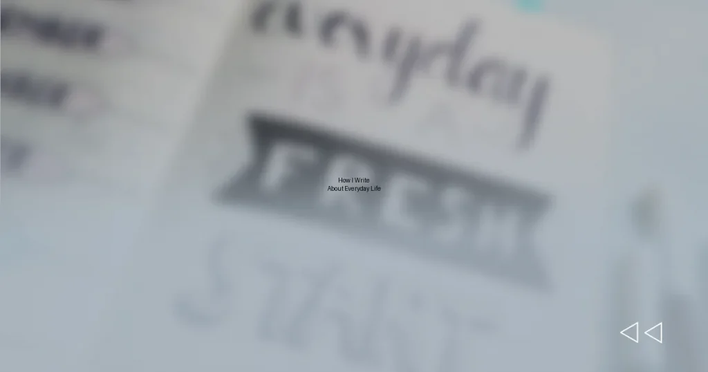 How I Write About Everyday Life