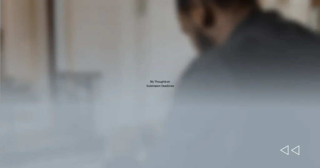 My Thoughts on Submission Deadlines
