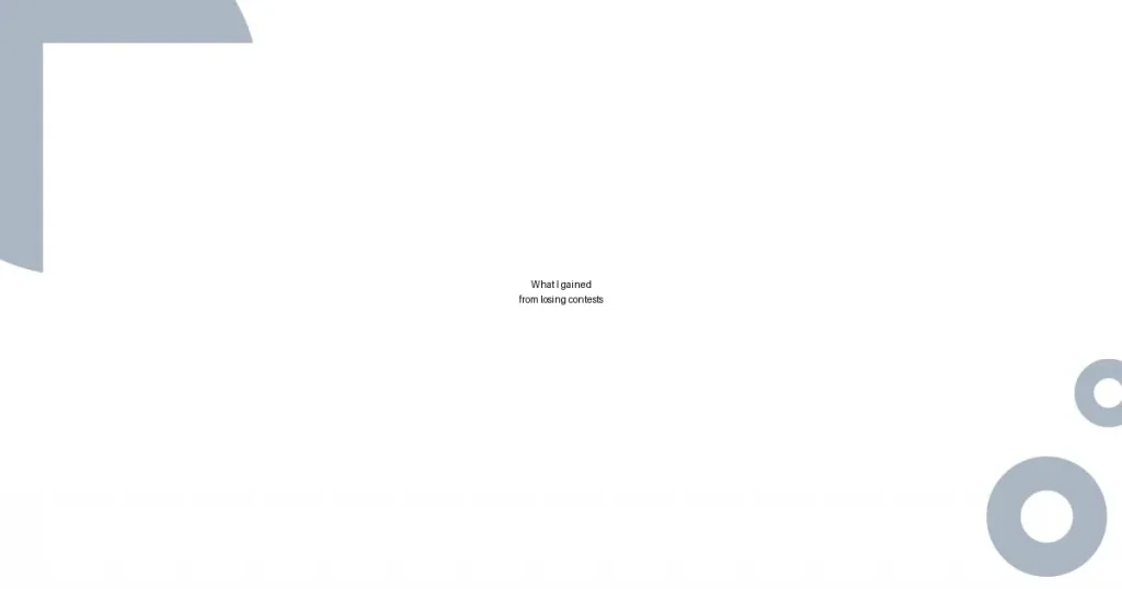 What I gained from losing contests